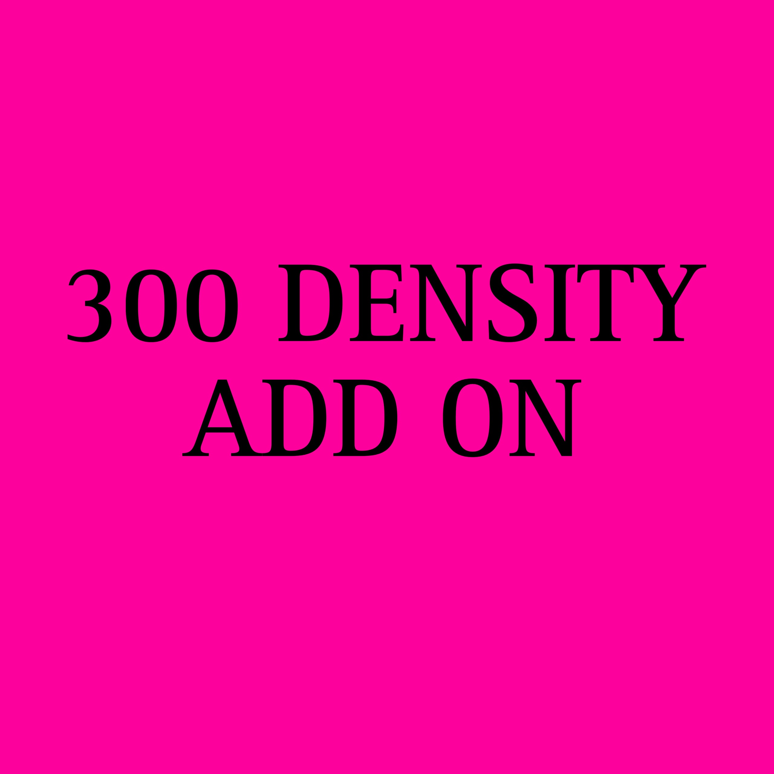 300 DENSITY ADD ON