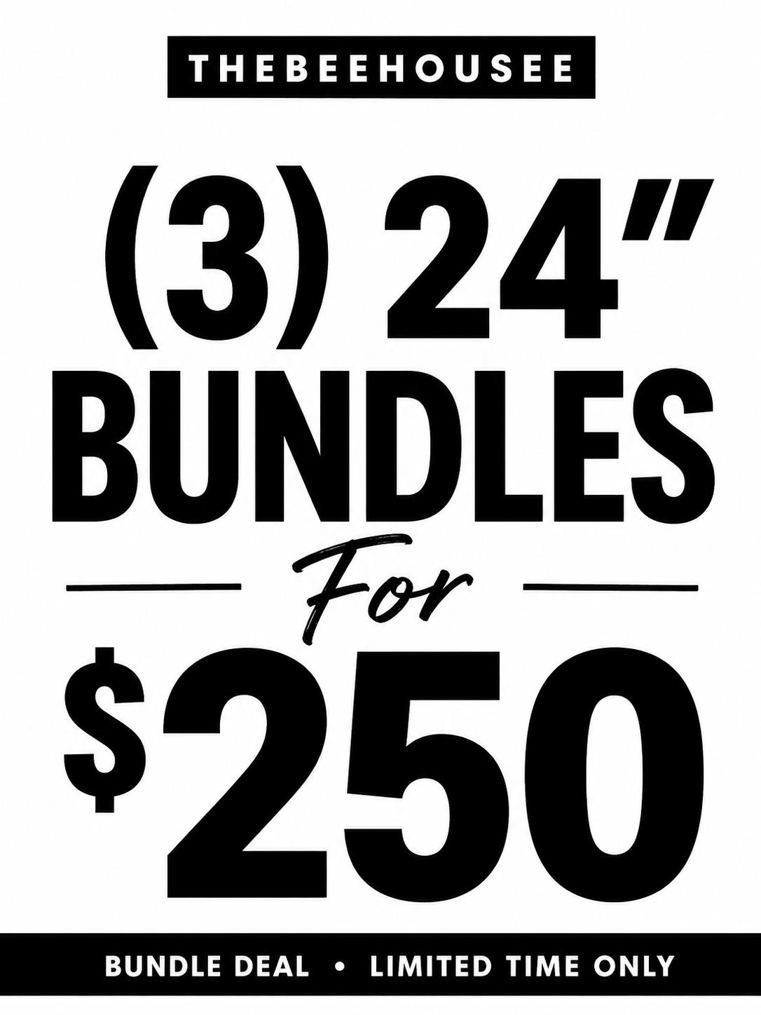 (3) 24” BUNDLES FOR $250